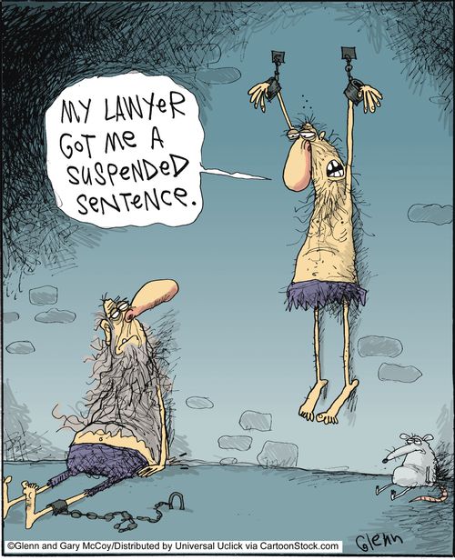 'My lawyer got me a suspended sentence.'