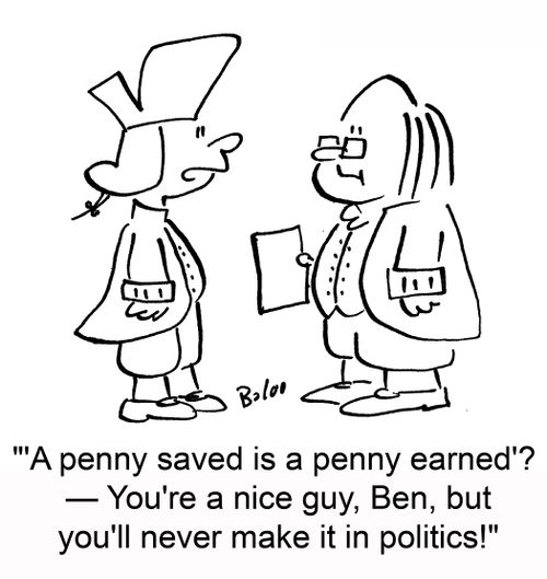 "A penny saved is a penny earned'? - You're a nice guy, Ben, but you'll never make it in politics!"