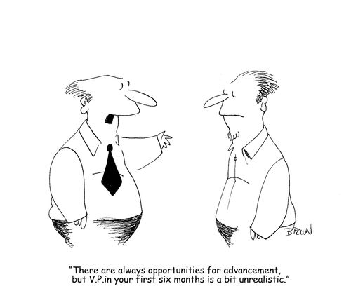 "There are always opportunities for advancement, but V.P. in your first six months is a bit unrealistic."