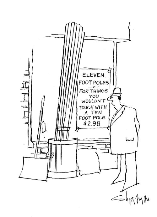 'Eleven foot poles - For things you wouldn't touch with a ten foot pole...'