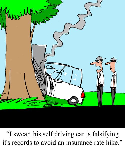 'I swear this self driving car is falsifying it's records to avoid an insurance rate hike."