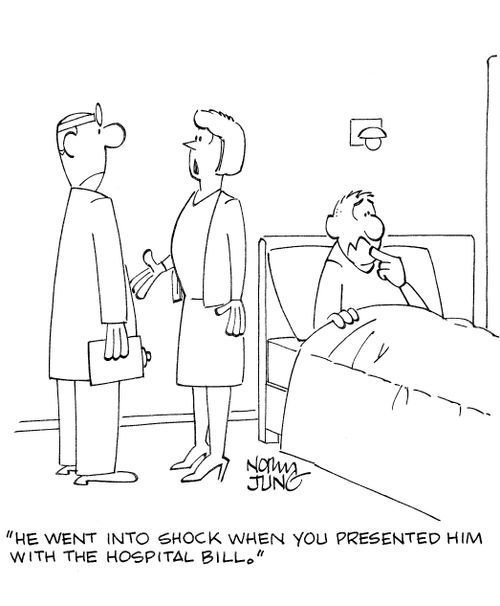 'He went into shock when you presented him with the hospital bill.'