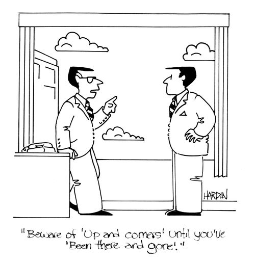'Beware of 'up and comers' until you've 'been there and gone'.'