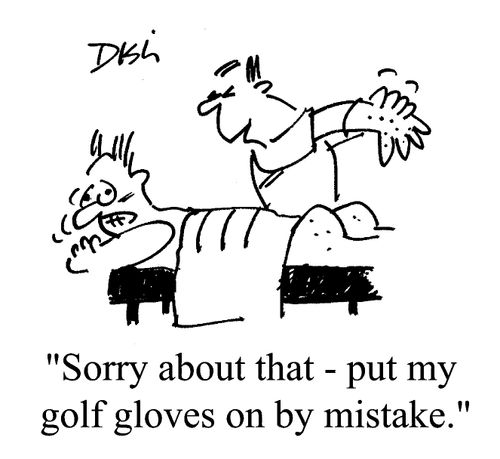 'Sorry about that. Put my golf gloves on by mistake'