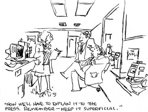 'Now we'll have to explain it to the press. Remember - keep it superficial.'