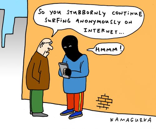'So you stubbornly continue surfing anonymously on Internet...'