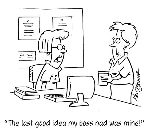 "The last good idea my boss had was mine!"
