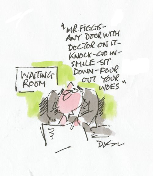 'Mr. Figgs -  any door with doctor on it - knock-go in-smile-sit down-poor out your woes.'
