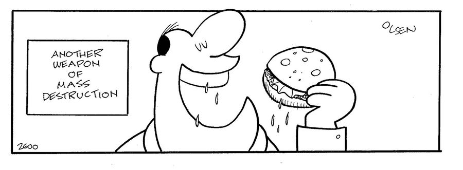 Another weapon of mass destruction a burger,