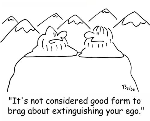 'It's not considered good form to brag about extinguishing your ego.'