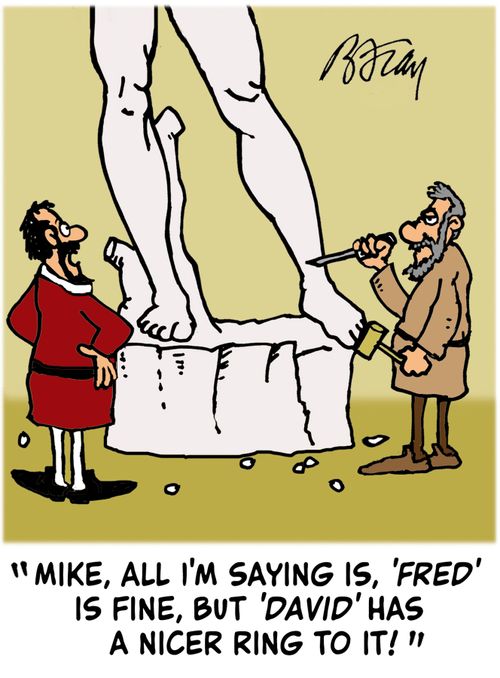 'Mike, all I'm saying is, 'Fred' is fine, but 'David' has a nicer ring to it!'