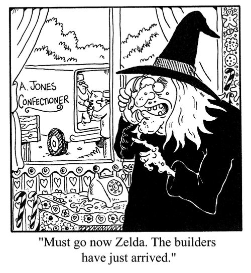 "Must go now Zelda. The builders have just arrived"