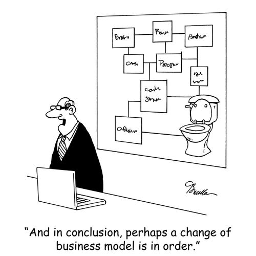 'And in conclusion, perhaps a change of business model is in order.'