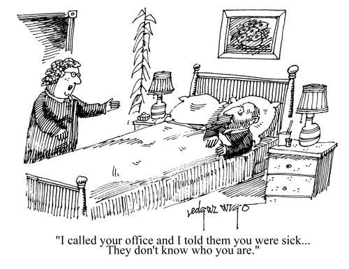 'I called your office and I told them you were sick...They don't know who you are.'