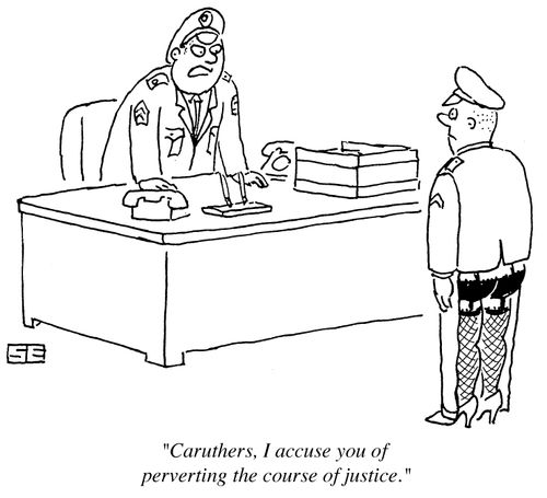 'Caruthers, I accuse you of perverting the course of justice.'