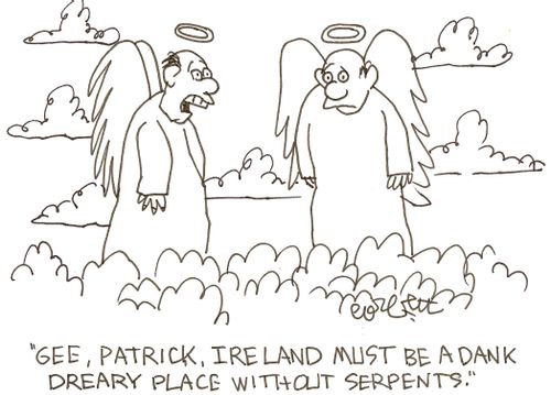 'Gee, Patrick, Ireland must be a dank dreary place without serpents,'