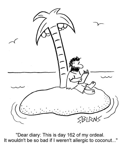 "Dear diary, this is day 162 of my ordeal. It wouldn't be so bad if I weren't allergic to coconut."