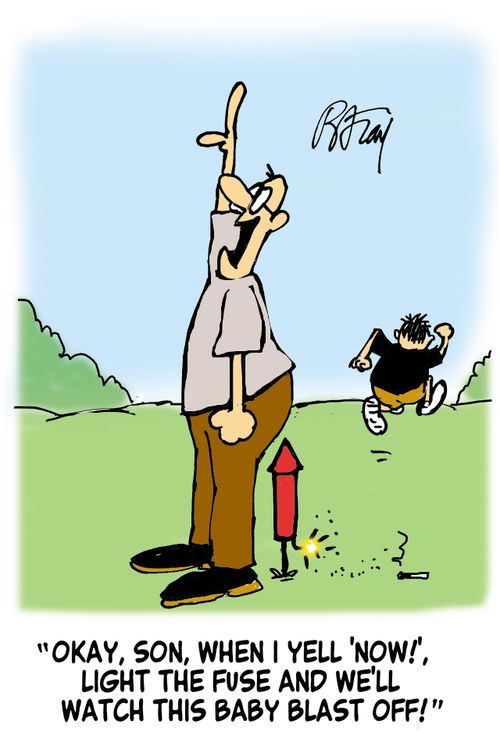 'Okay, son, when I yell 'Now!' light the fuse and we'll watch this baby blast off!'