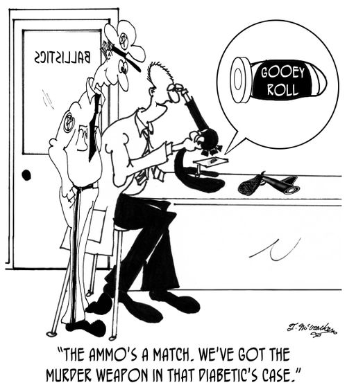 'The ammo's a match. We've got the murder weapon in that diabetic's case.'