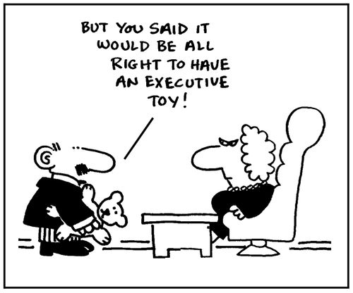 'But you said it would be all right to have an executive toy.'