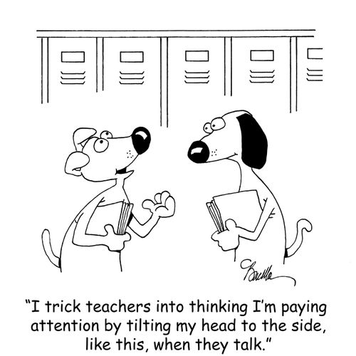 "I trick teachers into thinking I'm paying attention by tilting my head to the side, like this, when they talk."