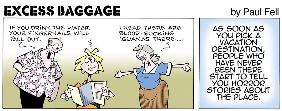 Excess Baggage: As soon as you pick a vacation destination, people who have never been there start to tell you horror stories about the place.