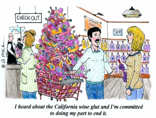 "I heard about the California wine glut and I'm committed to doing my part to end it."