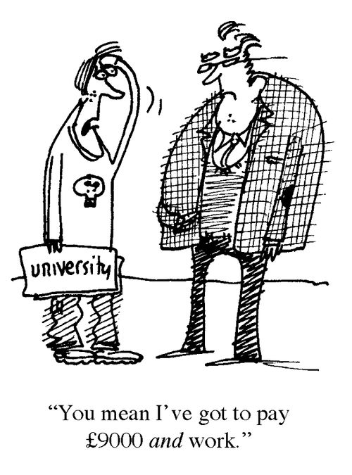 "You mean I've got to pay £9000 AND work."