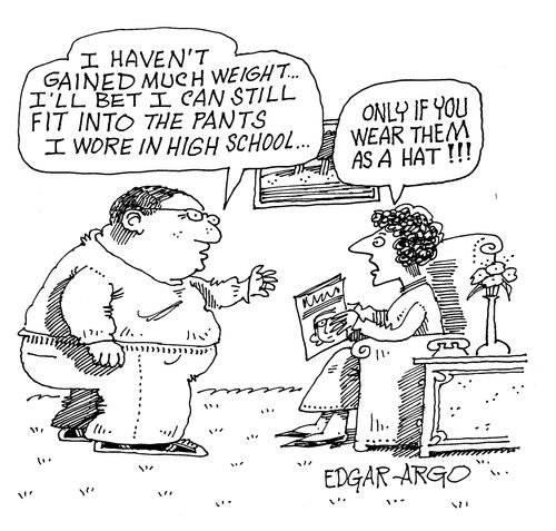 'I haven't gained much weight...I'll bet I can still fit into the pants I wore in high school...'