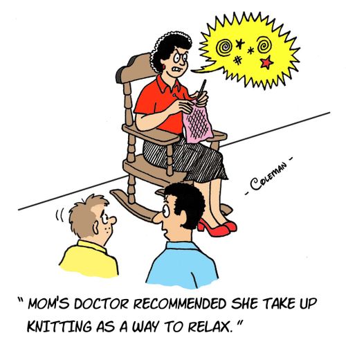 'Mom's doctor recommended she take up knitting as a way to relax.'