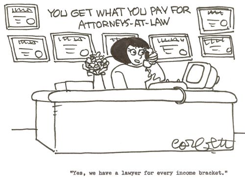 You get what you pay for attorneys - at - law: 'Yes, we have a lawyer for every income bracket.'