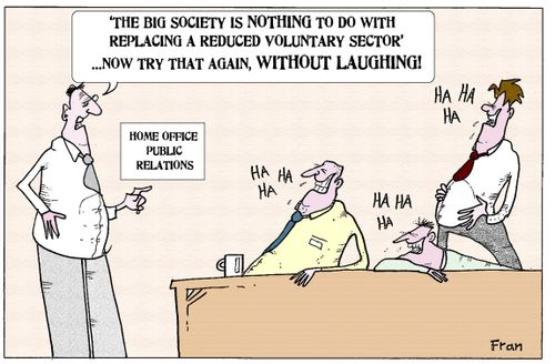 'The Big Society is Nothing to do with replacing a reduced voluntary sector...now try that again, without laughing.'