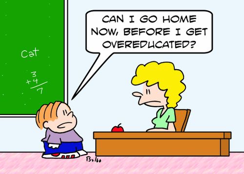 'Can I go home now, before I get overeducated?'