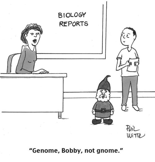 "Genome, Bobby, not gnome."