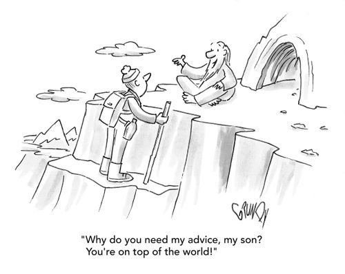 "Why do you need my advice, my son? You're on top of the world!"