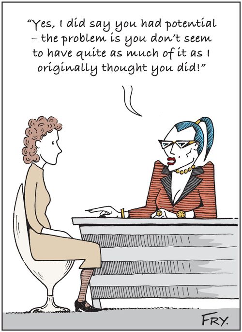 Boss: 'Yes, I did say you had potential - the problem is you don't seem to have quite as much of it as I originally thought you did!'