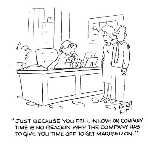 'Just because you fell in love on company time is no reason why the company has to give you time off to get married on.'