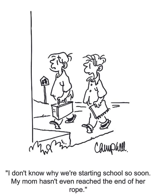 'I don't know why we're starting school so soon. My mom hasn't even reached the end of her rope.'