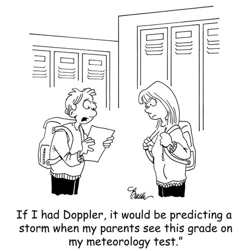 'If I had Doppler, it would be predicting a storm when my parents see this grade on my meteorology test.'