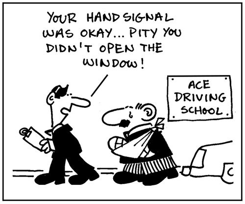 'Your hand signal was okay. Pity you didn't open the window.'