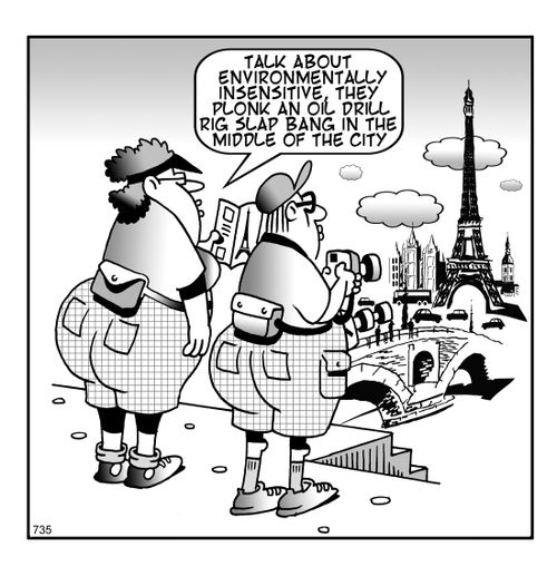 "Talk about environmentally insensitive, they plonk an oil drill rig slap bang in the middle of the city."