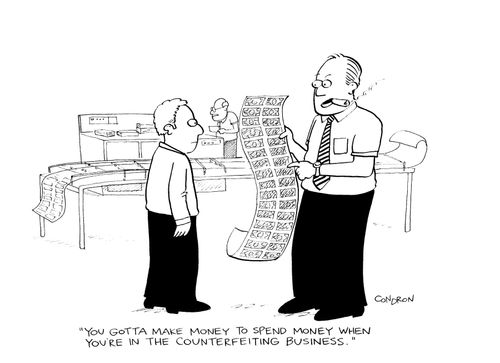 "You gotta make money to spend money when you're in the counterfeiting business."