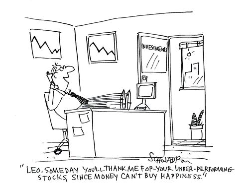 'Leo, someday you'll thank me for your under-performing stocks, since money can't buy happiness.'