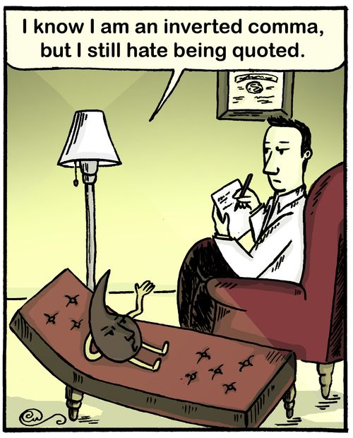 'I know I am an inverted comma, but I still hate being quoted.'
