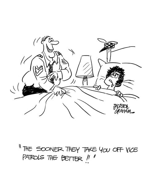 "The sooner they take you off vice patrols the better."