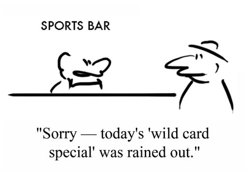 'Sorry - today's 'wild card special' was rained out.'