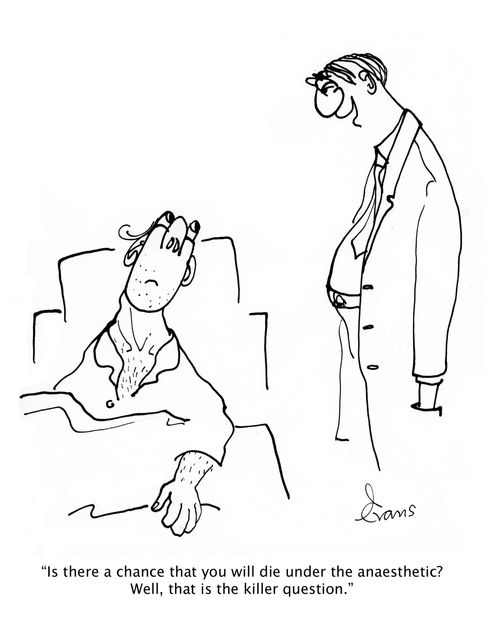 'Is there a chance you will die under the anaesthetic? Well, that is the killer question.'