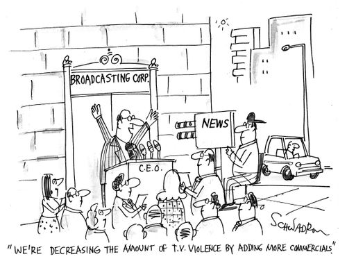 "We're decreasing the amount of T.V. violence by adding more commercials."