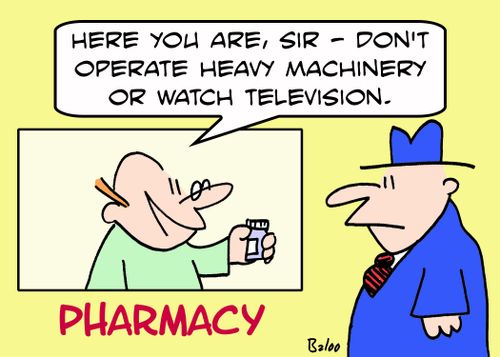 PHARMACY, 'Here you are, sir -- don't operate heavy machinery or watch television.'