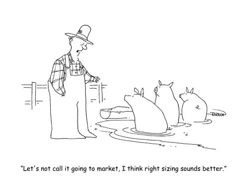 "Let's not call it going to market, I think right sizing sounds better."